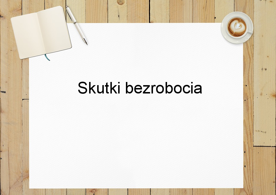 Skutki bezrobocia