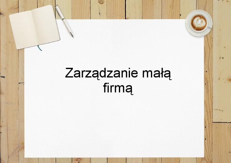 Zarządzanie małą firmą