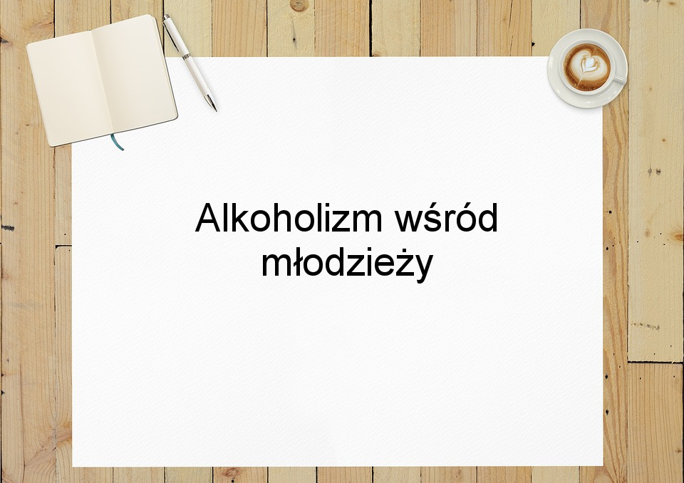 Alkoholizm wśród młodzieży