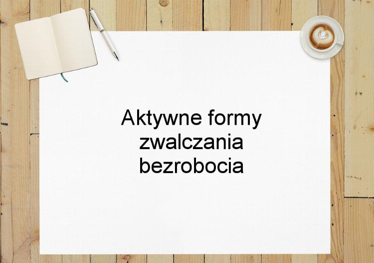 Aktywne formy zwalczania bezrobocia