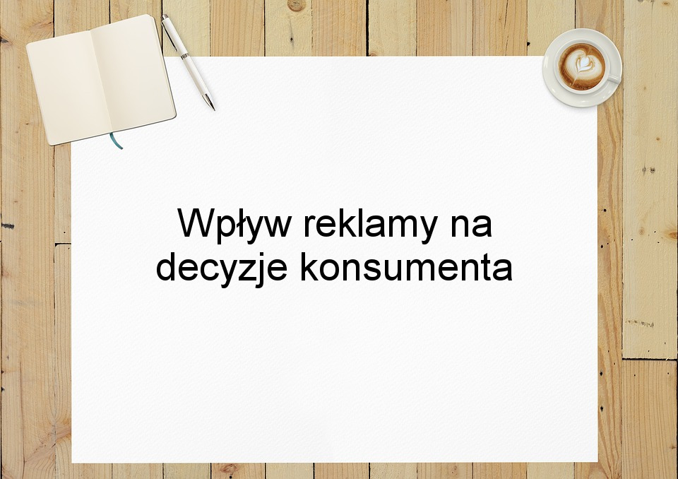 Wpływ reklamy na decyzje konsumenta