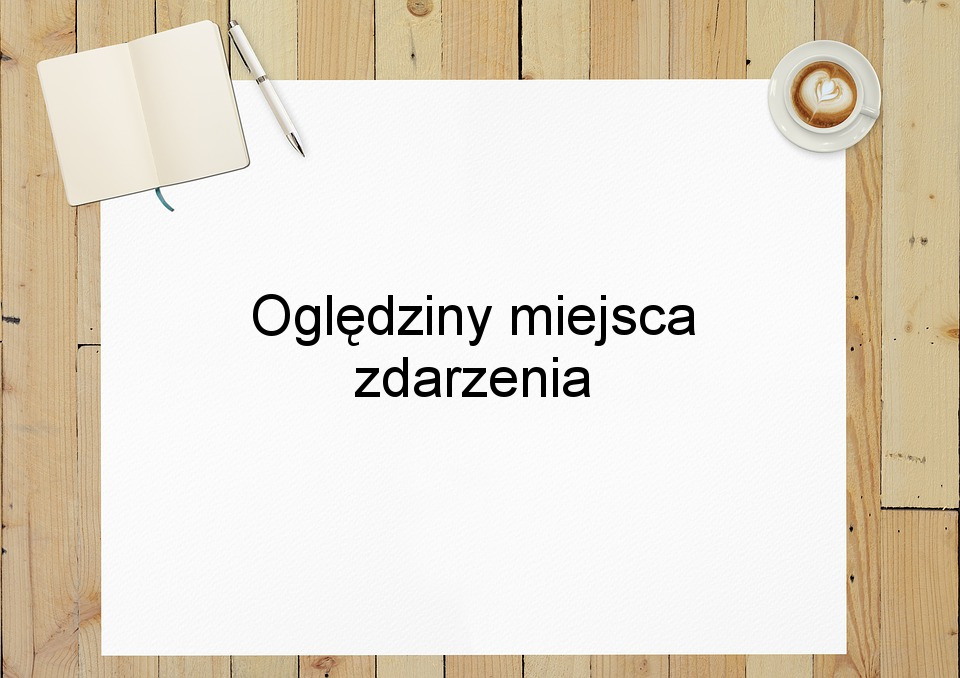 Oględziny miejsca zdarzenia