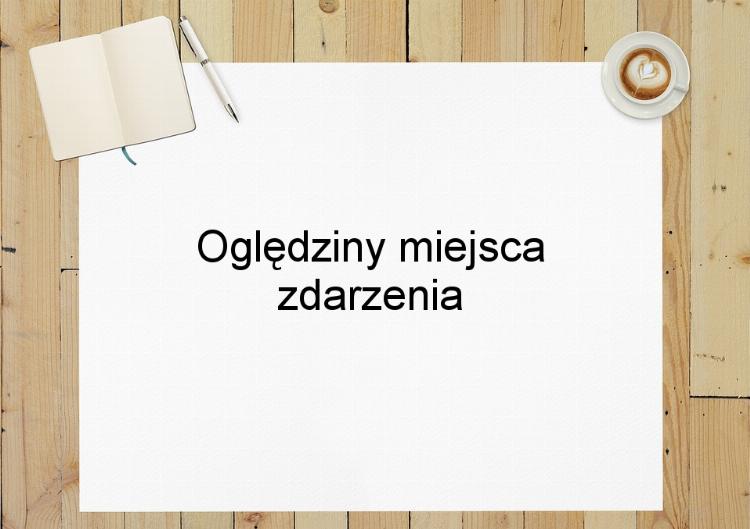 Oględziny miejsca zdarzenia