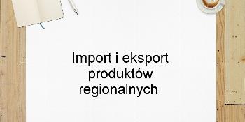 Import i eksport produktów regionalnych